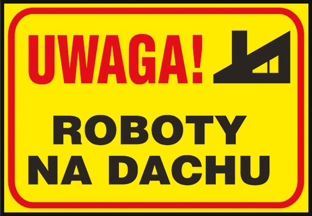 Tablica ostrzegawcza o żółtym tle i czarnych obramówkach, z napisem „UWAGA! ROBOTY NA DACHU” oraz graficznym symbolem upadającej osoby.