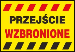Tablica ostrzegawcza w kolorze żółtym z napisem „PRZEJŚCIE WZBRONIONE” w czarnych literach oraz czarno-czerwonymi pasami ukośnymi na górze i dole.